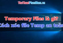 Tìm Hiểu Về Temporary File Và Tác Động Của Việc Xóa Tạm Thời File Trong Máy Tính